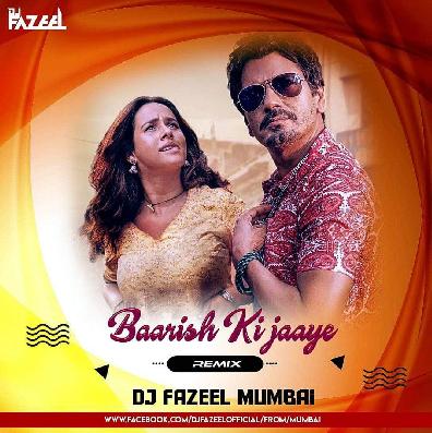 Baarish Ki Jaaye (Remix) DJ Fazeel Mumbai